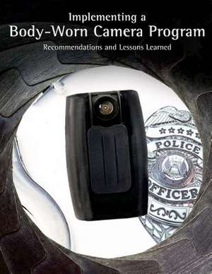 Implementing a Body-Worn Camera Program de U. S. Department Of Justice