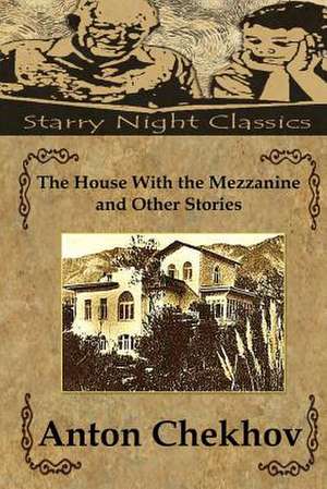 The House with the Mezzanine and Other Stories de Anton Pavlovich Chekhov