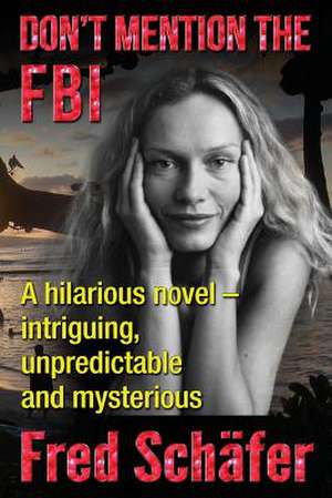 Don't Mention the FBI de Fred Schafer