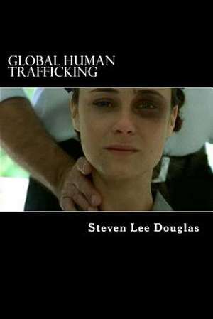 Global Human Trafficking de MR Steven Lee Douglas Mis