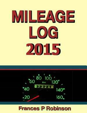 Mileage Log 2015 de Frances P. Robinson