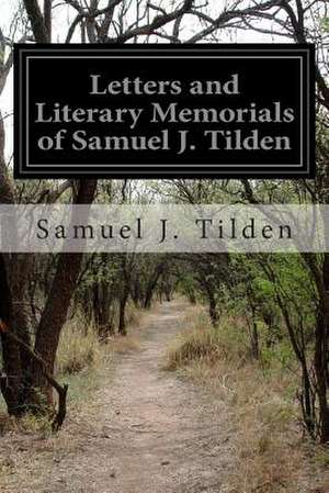 Letters and Literary Memorials of Samuel J. Tilden de Samuel J. Tilden