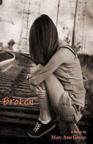 Broken (a Novel) de Mary Ann Gouze