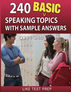 240 Basic Speaking Topics with Sample Answers Q211-240 de Prep, Like Test