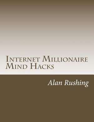 Internet Millionaire Mind Hacks de MR Alan Rushing