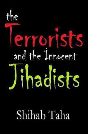 The Terrorists & the Innocent Jihadists de MR Shihab Taha