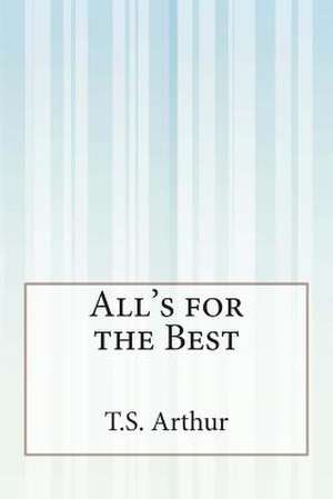 All's for the Best de T. S. Arthur