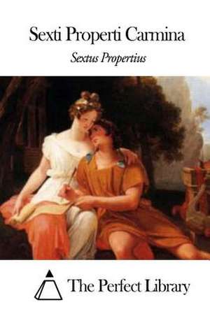 Sexti Properti Carmina de Sextus Propertius