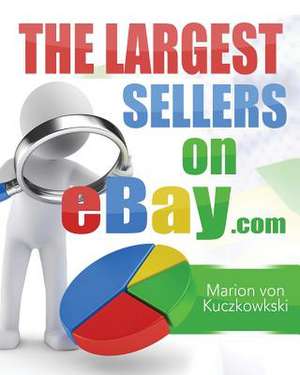 The Largest Sellers on Ebay.com de Marion Von Kuczkowkski