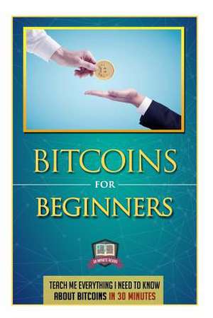 Bitcoins for Beginners de 30 Minute Reads