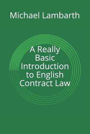 A Really Basic Introduction to English Contract Law de Michael a. Lambarth