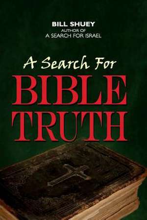 A Search for Bible Truth de Bill Shuey