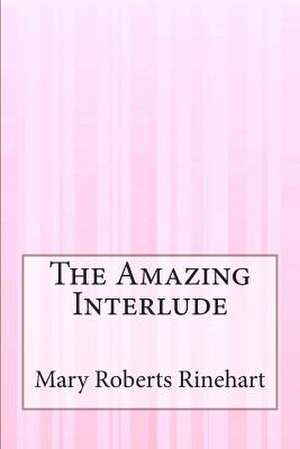The Amazing Interlude de Mary Roberts Rinehart