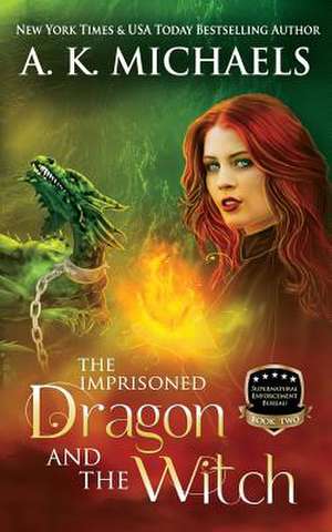 Supernatural Enforcement Bureau, Book 2, the Imprisoned Dragon and the Witch de A. K. Michaels