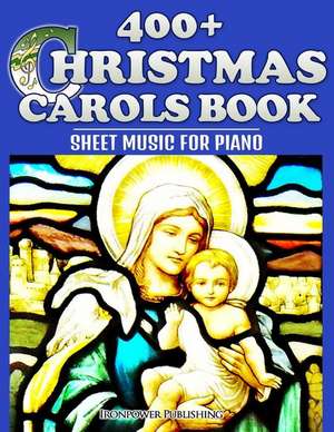 400+ Christmas Carols Book - Sheet Music for Piano de Ironpower Publishing