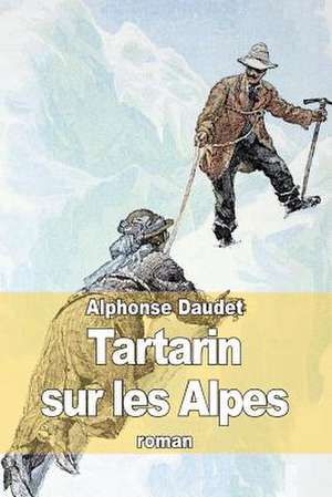 Tartarin Sur Les Alpes de Alphonse Daudet