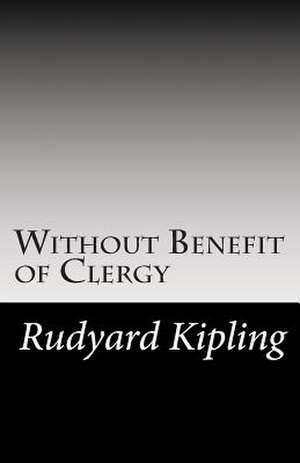 Without Benefit of Clergy de Rudyard Kipling