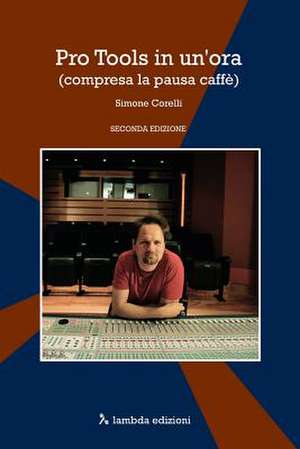 Pro Tools in Un'ora (Compresa La Pausa Caffe) de Simone Corelli