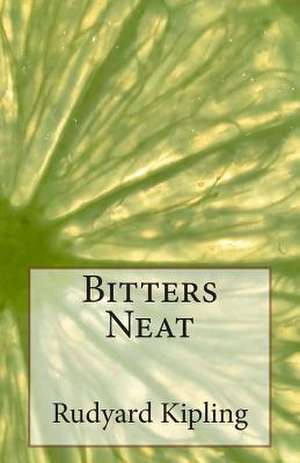 Bitters Neat de Rudyard Kipling