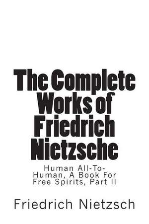 The Complete Works of Friedrich Nietzsche de Friedrich Nietzsch