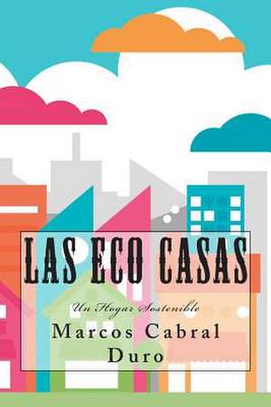 Las Eco Casas de Marcos Cabral Duro