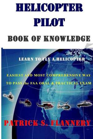 Helicopter Pilot Book of Knowledge de Patrick S. Flannery