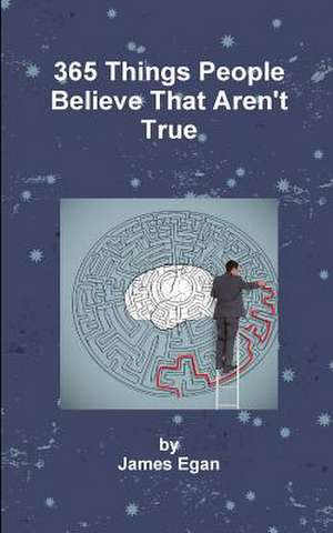 365 Things People Believe That Aren't True de James Egan