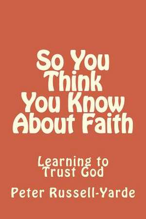 So You Think You Know about Faith de Peter Russell-Yarde