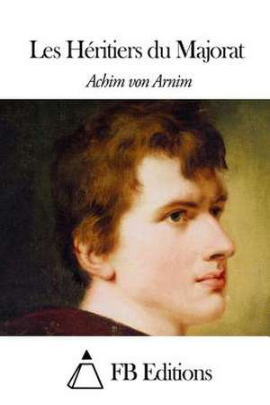 Les Heritiers Du Majorat de Von Arnim, Achim