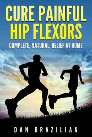 Cure Painful Hip Flexors de Dan Brazilian