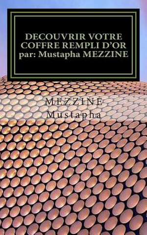 Decouvrir Votre Coffre Rempli D'Or Par de Mezzine Mustapha