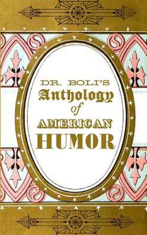 Dr. Boli's Anthology of American Humor de H. Albertus Boli