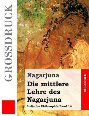 Die Mittlere Lehre Des Nagarjuna (Grossdruck) de Nagarjuna