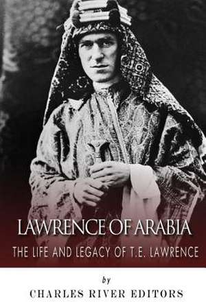 Lawrence of Arabia de Charles River Editors