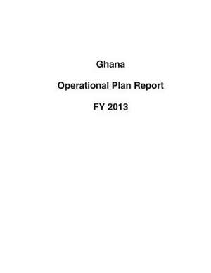 Ghana Operational Plan Report Fy 2013 de United States Department of State