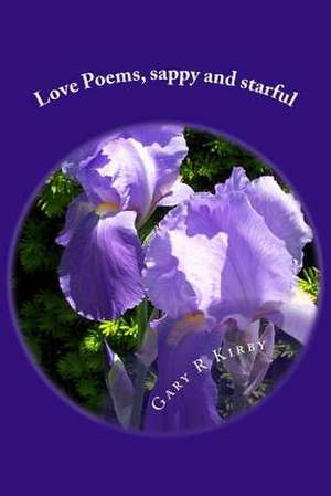 Love Poems, Sappy and Starful de Gary R. Kirby