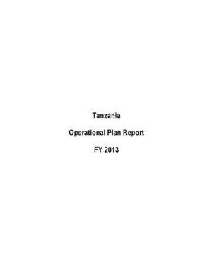 Tanzania Operational Plan Report Fy 2013 de United States Department of State