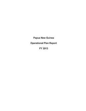 Papua New Guinea Operational Plan Report Fy 2013 de United States Department of State