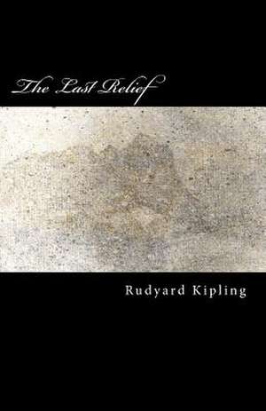 The Last Relief de Rudyard Kipling
