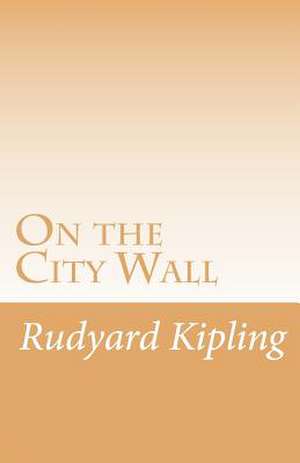 On the City Wall de Rudyard Kipling