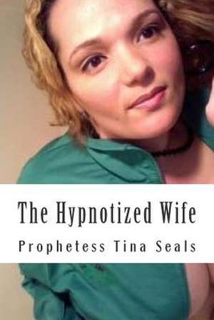 The Hypnotized Wife de Prophetess Tina Seals