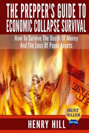 The Prepper's Guide to Economic Collapse Survival de Henry Hill