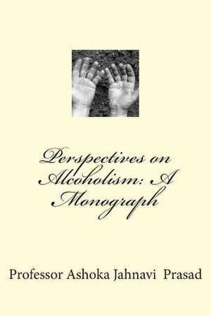 Perspectives on Alcoholism de Prasad, Ashoka Jahnavi