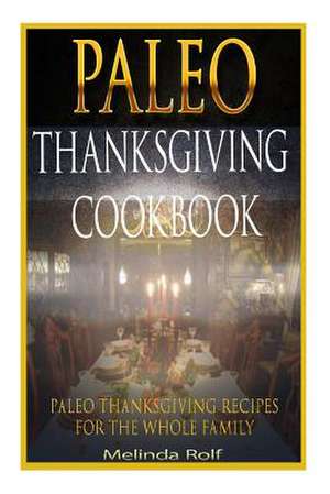 Paleo Thanksgiving Cookbook de Melinda Rolf