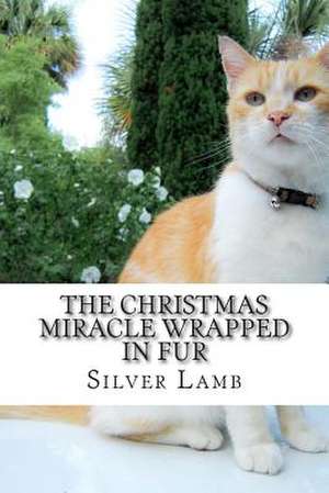 The Christmas Miracle Wrapped in Fur de Mrs Silver P. Lamb