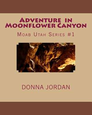 Adventure in Moonflower Canyon de Donna Jordan