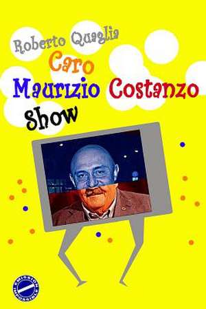 Caro Maurizio Costanzo Show de Roberto Quaglia