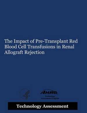 The Impact of Pre-Transplant Red Blood Cell Transfusions in Renal Allograft Rejection de Agency for Healthcare Resea And Quality