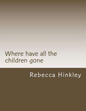 Where Have All the Children Gone de Rebecca Hinkley