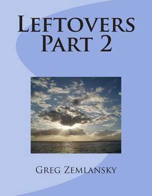 Leftovers Part 2 de Greg Zemlansky